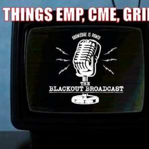 Debut Episode The Blackout Broadcast | All Things Emp, Cme &Amp; Grid Down